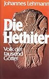 Die Hethiter. Volk der tausend Götter - Johannes Lehmann 