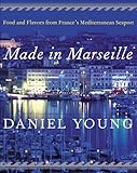 Made in Marseille: Food and Flavors from France's Mediterranean Seaport