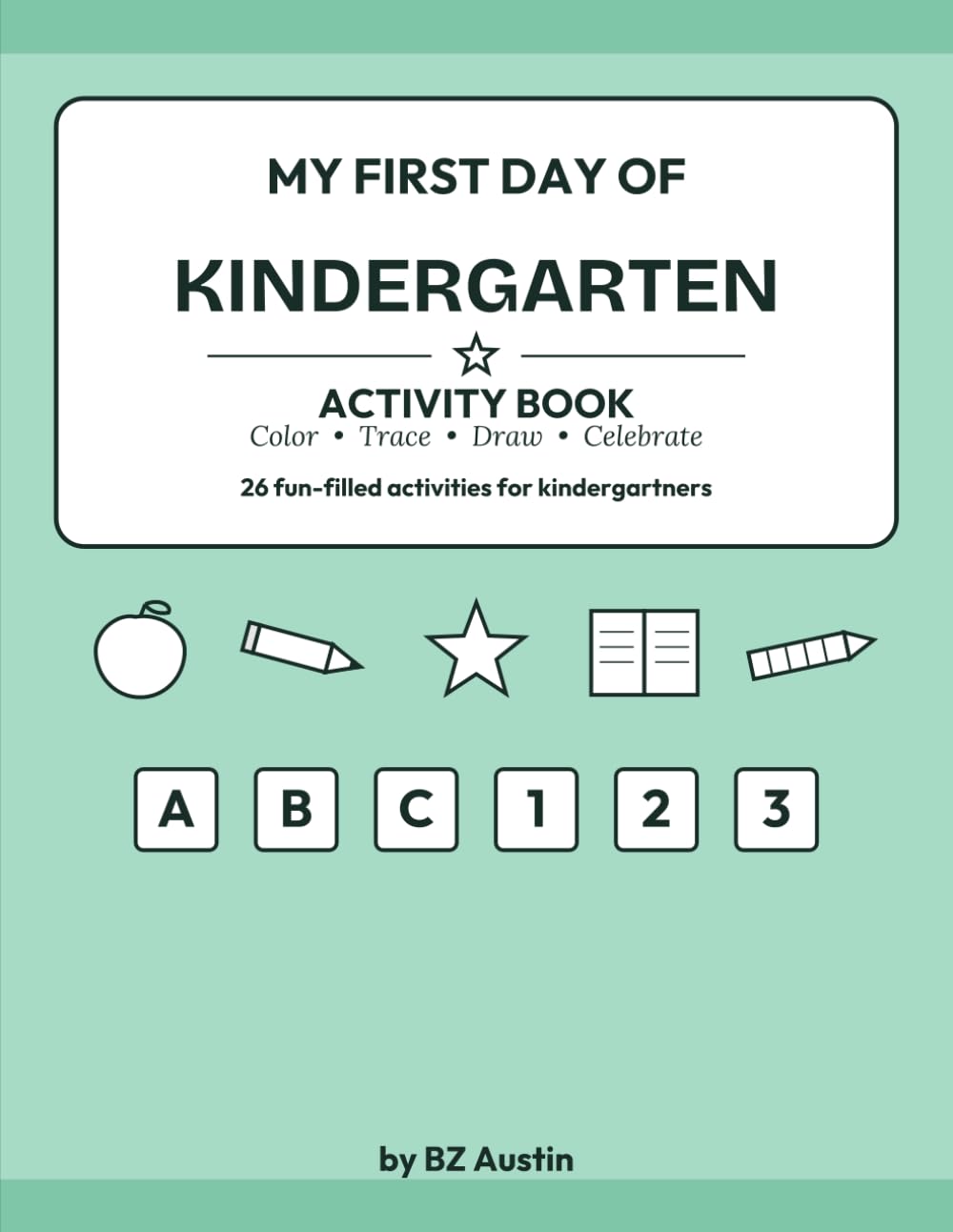 My First Day of Kindergarten: An Activity Book to Celebrate the Big Day - Tracing, Mazes, Drawing & More