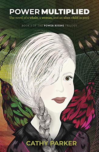 Power Multiplied: The Novel of a Woman, a Whale, and an Alien Child in Peril (Power Rising Book 2)