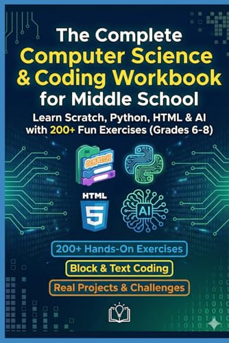 The Complete COMPUTER SCIENCE & CODING WORKBOOK FOR MIDDLE SCHOOL: Learn Scratch, Python, HTML & CSS with 200+ Hands-On Exercises