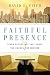 Faithful Presence: Seven Disciplines That Shape the Church for Mission