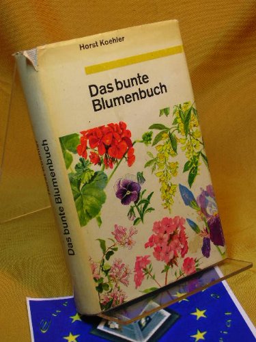 Das bunte Blumenbuch. Blumen, Sträucher und Bäume unserer Gärten