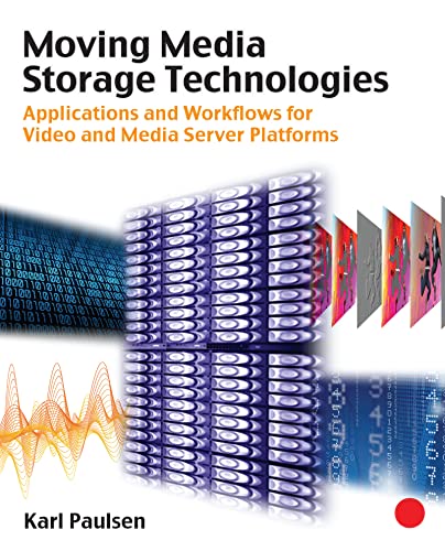 Moving Media Storage Technologies: Applications & Workflows for Video and Media Server Platforms