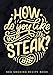 BBQ Smoking Recipe Book: How Do You Like Your Steak ? | Barbecue Smoker's Journal for Keep Track and Reviews of Recipes | Record Meat Type, ... on 100 Detailed Sheets | Cook Log Book Gift.