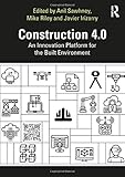 Construction 4.0: An Innovation Platform for the Built Environment