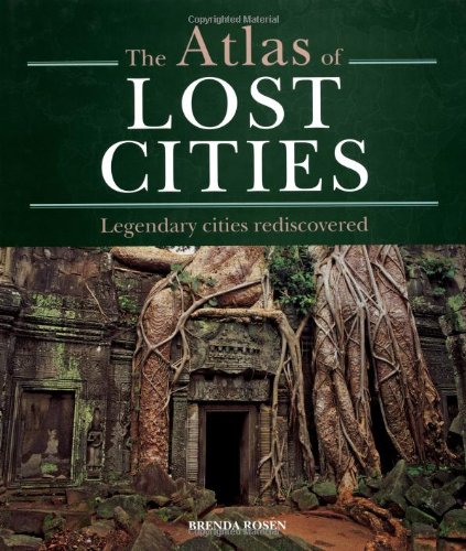 The Atlas of Lost Cities: Legendary Cities Rediscovered