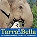 Tarra & Bella: The Elephant and Dog Who Became Best Friends