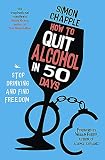 How to Quit Alcohol in 50 Days: Stop Drinking and Find Freedom