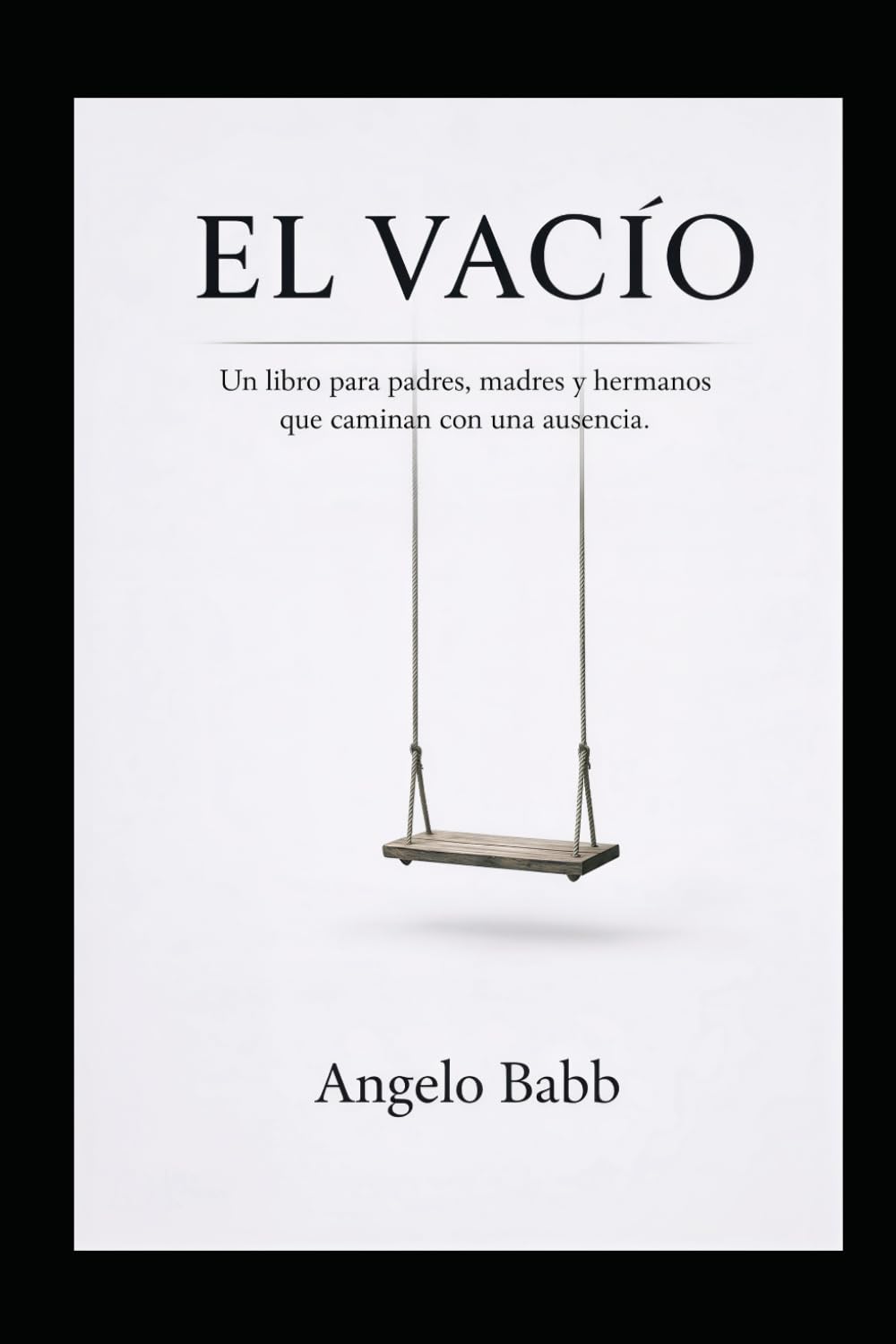 El Vacío: Un libro para padres, madres y hermanos que caminan con una ausencia