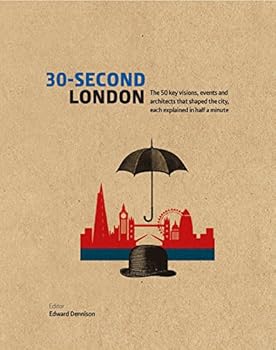 30-Second London: The 50 key visions, events and architects that shaped the city, each explained in half a minute - Book  of the 30-Second