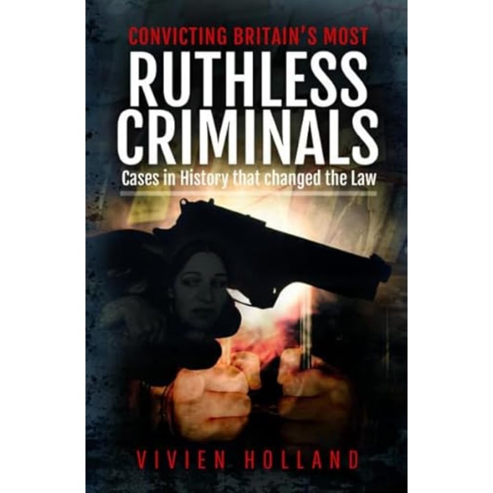 Convicting Britain's Most Ruthless Criminals : Case Files for the Prosecution...