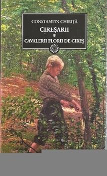 Cavalerii florii de cires (Ciresarii, #1) - Book #1 of the Cireşarii