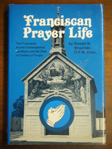 Franciscan Prayer Life: The Franciscan Active-Contemplative Synthesis ...