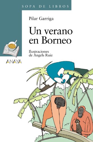 Un Verano En Borneo Literatura Infantil - Sopa De Libros Un Verano En Borneo Literatura Infantil - Sopa De Libros