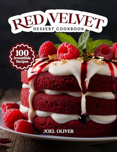 RED VELVET DESSERT COOKBOOK: Mouthwatering Red Velvet Dessert Recipes: From