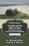 Creation and the Heart of Man: An Orthodox Christian Perspective on Environmentalism (ORTHODOX CHRISTIAN SOCIAL THOUGHT) (Volume 1)