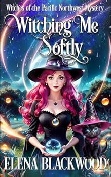 Witching Me Softly: (Witches of the Pacific Northwest Cozy Mysteries Book 6) - Book #6 of the Witches of the Pacific Northwest