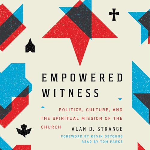 Empowered Witness by Alan D. Strange, Kevin DeYoung - foreword episode artwork