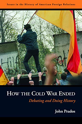 How the Cold War Ended: Debating and Doing History (Issues in the History of American Foreign Relations (Paperback))