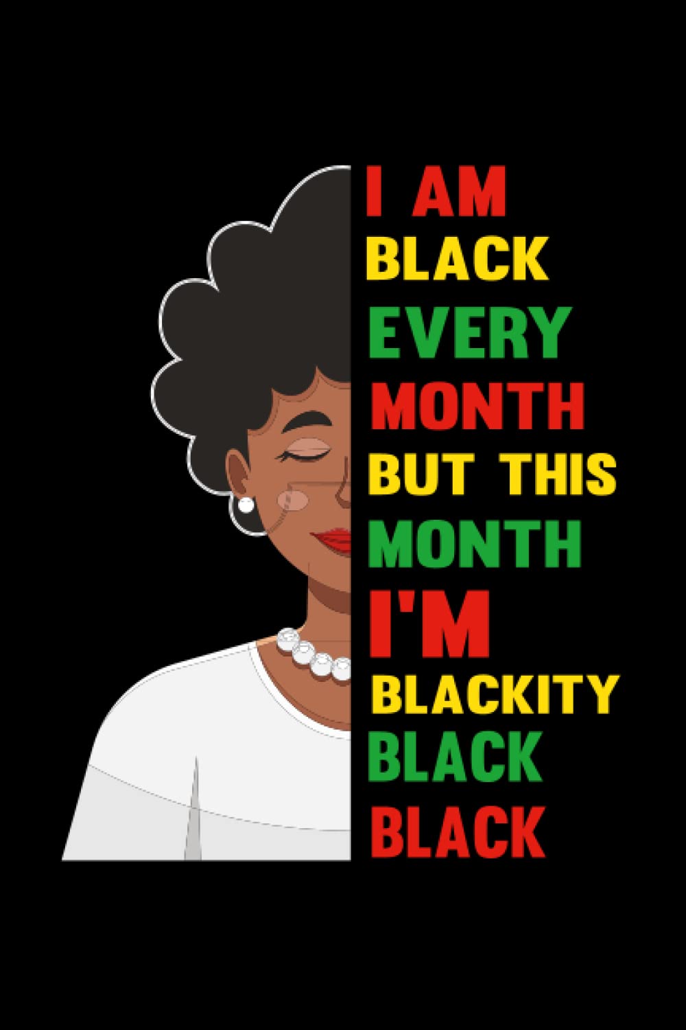 I Am Black Every Month But This Month I'm Blackity Black Black Notebook: Lined notebook with funny quotes saying | Journal college ruled for taking ... |Paperback 6x9 Inches - 110 pages|