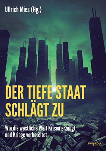 Der Tiefe Staat schlägt zu: Wie die westliche Welt Krisen erzeugt und Kriege vorbereitet (German Edition)