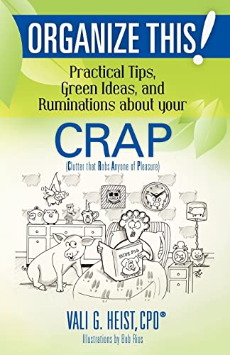 Organize This! Practical Tips, Green Ideas, and Ruminations about your CRAP