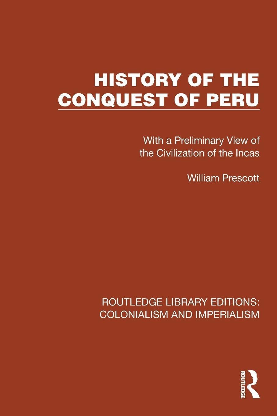 History of the Conquest of Peru: With a Preliminary View of the Civilization of the Incas