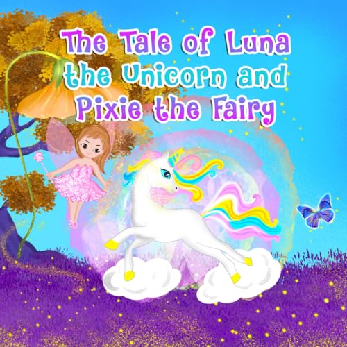 The Tale of Luna the Unicorn and Pixie the Fairy (Tales of Luna the Unicorn & Pixie the Fairy)