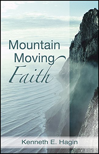 Mountain Moving Faith - Kindle edition by Hagin, Kenneth E.. Religion ...