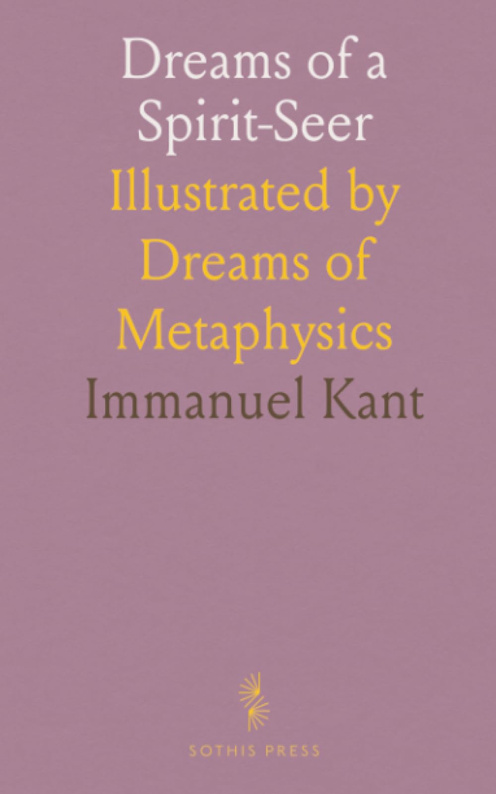 Dreams of a Spirit-Seer: Illustrated by Dreams of Metaphysics