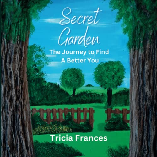 Secret Garden: The Journey To Find A Better You