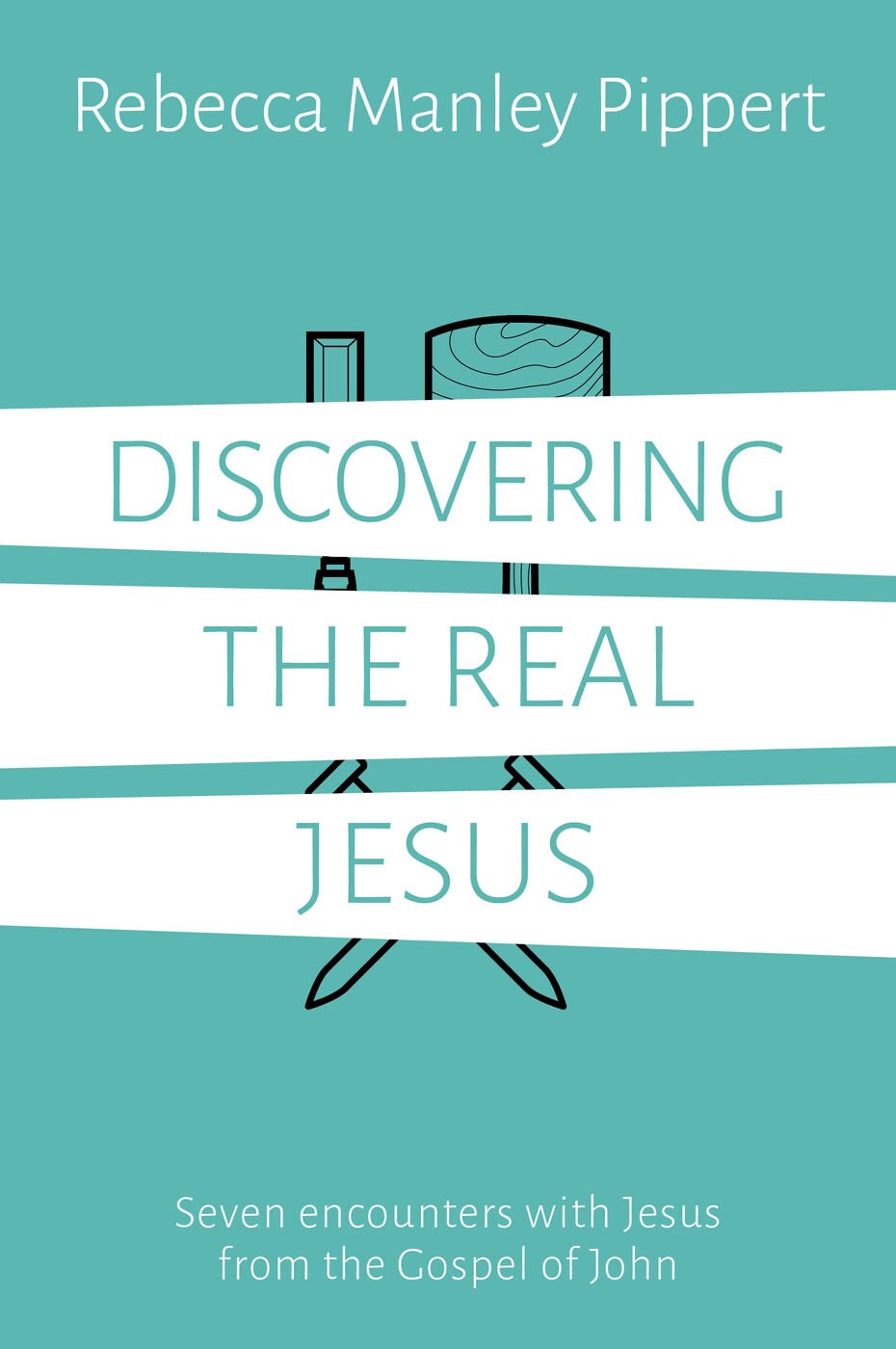 Discovering the Real Jesus: Seven encounters with Jesus from the Gospel of John