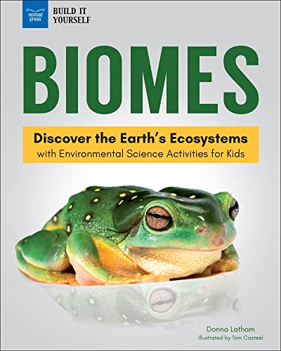 Biomes: Discover the Earth’s Ecosystems with Environmental Science Activities for Kids (Build It Yourself)