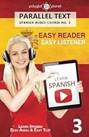 Learn Spanish | Parallel Text - Easy Reader | Easy Listener: Learn Spanish Easy Audio & Easy Text (Spanish Audio Course) 1536932248 Book Cover