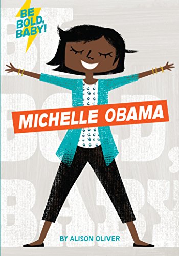 Be Bold, Baby: Michelle Obama Be Bold, Baby: Michelle Obama