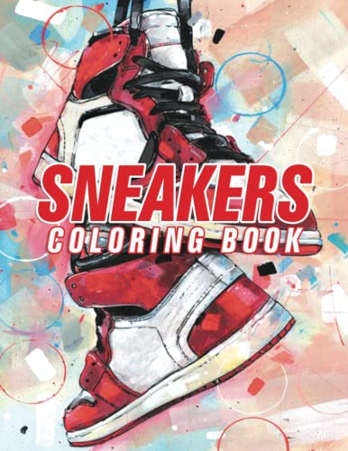 Sneakers Coloring book: The Ultimate Iconic Sport Shoes Colouring Pages - Custom And Drawing Sneaker - A Great Gift for Sneakers Lovers and ... Teens & Kids) (Sneaker Coloring Books)