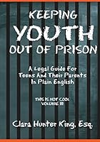 Keeping Youth Out Of Prison: A Legal Guide For Teens And Thier Parents In Plain English This Is Not Cool Vol. III 0983429995 Book Cover