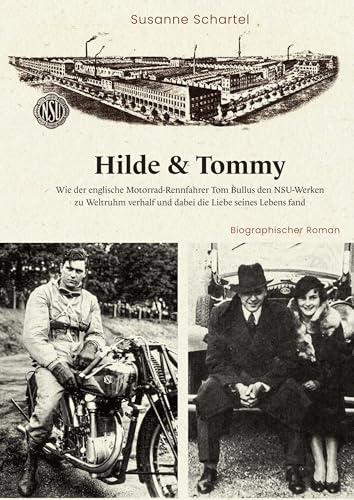 Hilde & Tommy: Wie der englische Motorrad-Rennfahrer Tom Bullus den NSU-Werken zu Weltruhm verhalf und dabei die Liebe seines Lebens fand