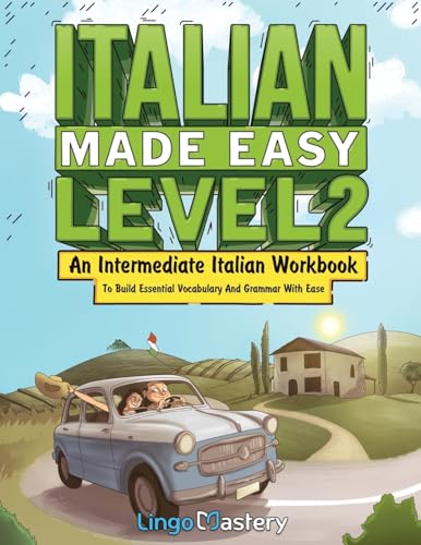Italian Made Easy Level 2: An Intermediate Italian Workbook To Build Essential Vocabulary And Grammar With Ease (Italian Audio Lessons Included)