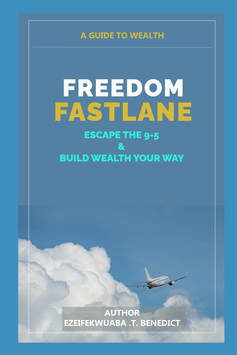 FREEDOM FASTLANE: ESCAPE THE 9-5 AND BUILD WEALTH YOUR WAY