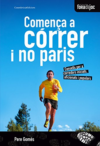 Comença A Córrer I No Paris. Consells Per A Corredors Iniciats, Aficionats I Populars (Fora de Joc Comença A Córrer I No Paris. Consells Per A Corredors Iniciats, Aficionats I Populars (Fora de Joc