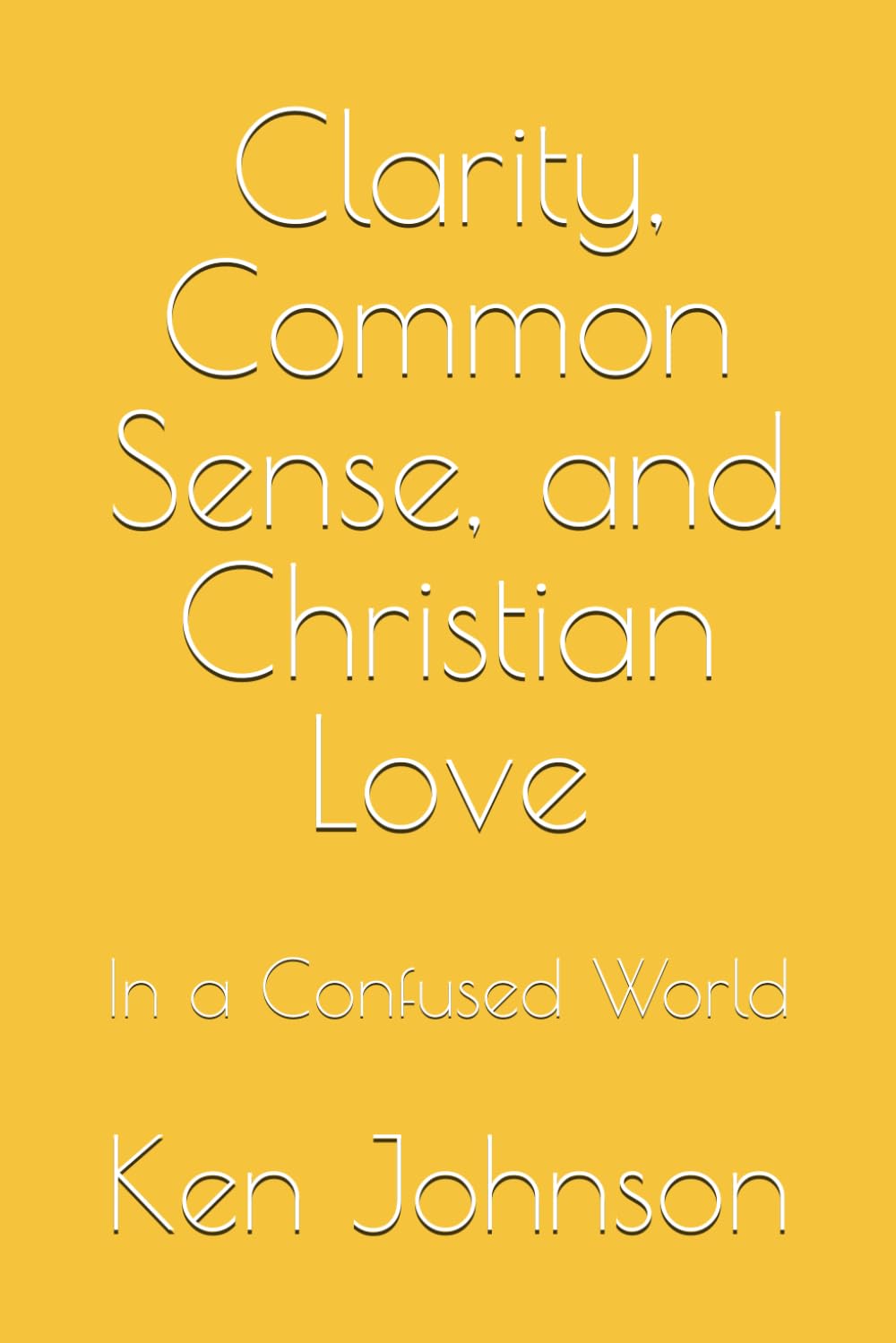 Clarity, Common Sense, and Christian Love: In a Confused World
