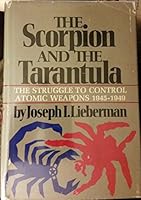 The Scorpion and the Tarantula: The Struggle to Control Atomic Weapons, 1945-194 B00005WRKE Book Cover
