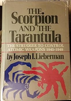 Hardcover The Scorpion and the Tarantula: The Struggle to Control Atomic Weapons, 1945-1949 Book