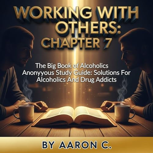 Working with Others: Chapter 7, The Big Book of Alcoholics Anonymous Study Guide Audiolibro Por Aaron C. arte de portada