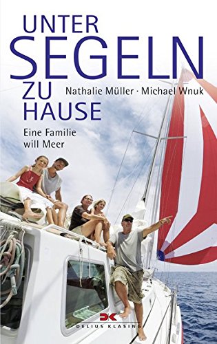 Unter Segeln zu Hause: Eine Familie will Meer Unter Segeln zu Hause: Eine Familie will Meer