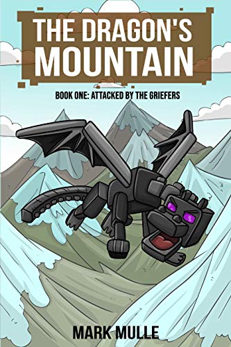 Cover of The Dragon's Mountain, Book One: Attacked by the Griefers (An Unofficial Minecraft Book for Kids Age 9-12)