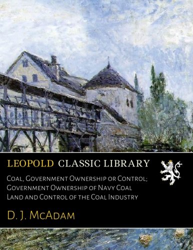 Coal, Government Ownership or Control; Government Ownership of Navy Coal Land and Control of the...
