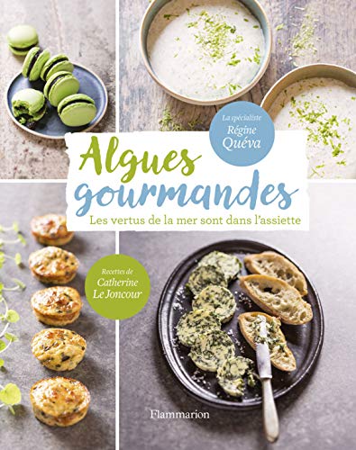 Télécharger Algues gourmandes : Les vertus de la mer sont dans l'assiette ! PDF